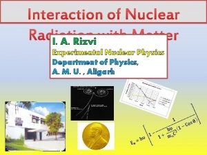 I A Rizvi Experimental Nuclear Physics Department of