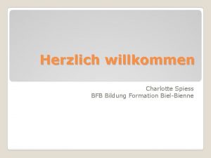 Herzlich willkommen Charlotte Spiess BFB Bildung Formation BielBienne