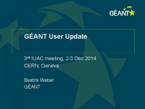 GANT User Update 3 rd IUAC meeting 2