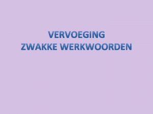 Z wordt een zwak werkwoord vervoegd Je neemt