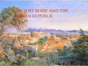 ANCIENT ROME AND THE ROMAN REPUBLIC 1 EARLY