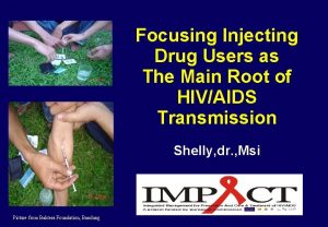 Focusing Injecting Drug Users as The Main Root