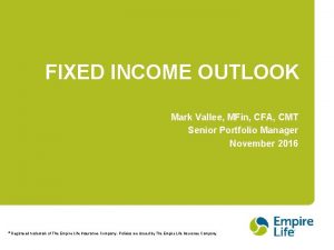 FIXED INCOME OUTLOOK Mark Vallee MFin CFA CMT