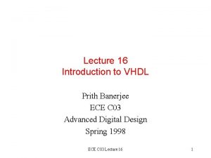 Lecture 16 Introduction to VHDL Prith Banerjee ECE