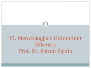 VI Metodologjia e Hulumtimit Shkencor Prof Dr Fatmir