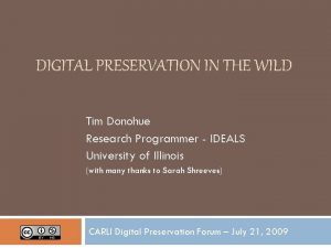 DIGITAL PRESERVATION IN THE WILD Tim Donohue Research