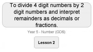 To divide 4 digit numbers by 2 digit