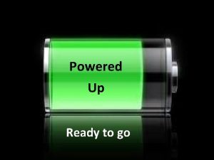 Powered Up Ready to go Powered Up Ready