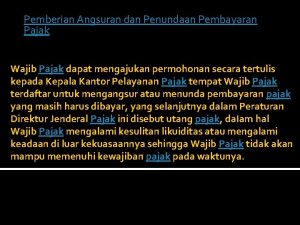 Pemberian Angsuran dan Penundaan Pembayaran Pajak Wajib Pajak