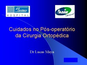 Cuidados no Psoperatrio da Cirurgia Ortopdica Dr Lucas