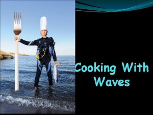 Cooking With Waves Cooking with waves Lesson Outcomes