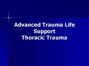 Advanced Trauma Life Support Thoracic Trauma Objectives AIdentify