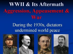 WWII Its Aftermath Aggression Appeasement War During the