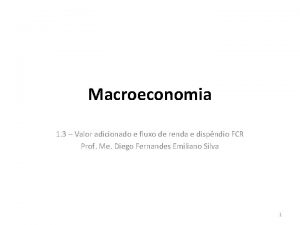 Macroeconomia 1 3 Valor adicionado e fluxo de