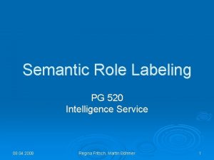 Semantic Role Labeling PG 520 Intelligence Service 08