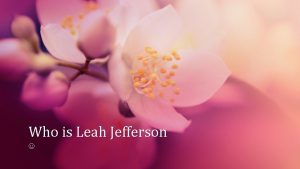 Who is Leah Jefferson A little about Leah