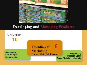 Developing and Managing Products CHAPTER 10 Designed by