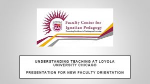 UNDERSTANDING TEACHING AT LOYOLA UNIVERSITY CHICAGO PRESENTATION FOR