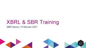 XBRL SBR Training SBR Nexus 15 februari 2021