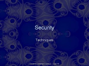 Security Techniques Creative Commons License Curt Hill Introduction