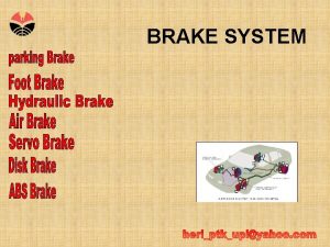 BRAKE SYSTEM Fungsi Brake System Brake system dipasang