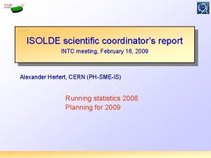 ISOLDE scientific coordinators report INTC meeting February 16