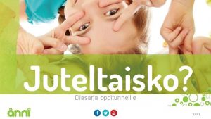 aihe Juteltaisko Diasarja oppitunneille Dia 1 Sanoja ja