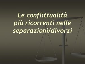 Le conflittualit pi ricorrenti nelle separazionidivorzi In presenza