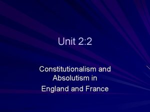 Unit 2 2 Constitutionalism and Absolutism in England