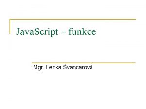 Java Script funkce Mgr Lenka vancarov Kam vloit