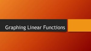 Graphing Linear Functions 3 Forms of Linear Equations