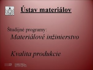 stav materilov tudijn programy Materilov ininierstvo Kvalita produkcie