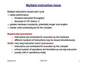 Multiple Instruction Issue Multiple instructions issued each cycle