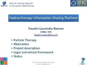 Hadrontherapy Information Sharing Platform Faustin Laurentiu Roman CERN
