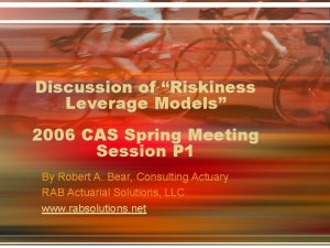 Discussion of Riskiness Leverage Models 2006 CAS Spring