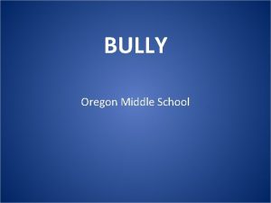 BULLY Oregon Middle School BULLY Definition A person