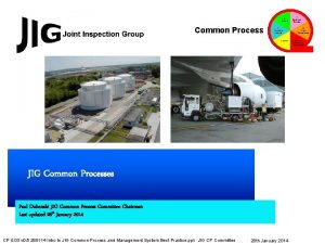 Common Process JIG Common Processes Paul Dubenski JIG