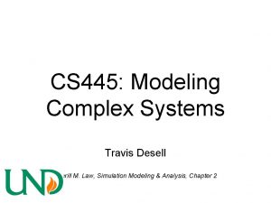 CS 445 Modeling Complex Systems Travis Desell Averill