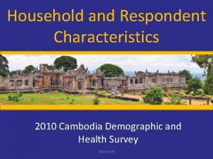 Household and Respondent Characteristics 2010 Cambodia Demographic and