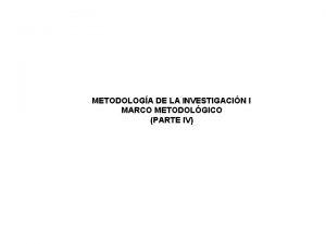 METODOLOGA DE LA INVESTIGACIN I MARCO METODOLGICO PARTE