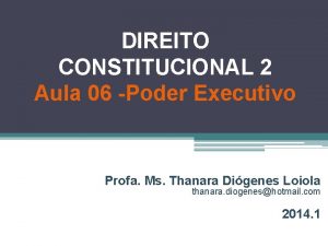 DIREITO CONSTITUCIONAL 2 Aula 06 Poder Executivo Profa