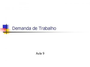 Demanda de Trabalho Aula 9 Efeito substituio Substitutos