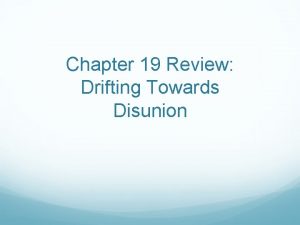 Chapter 19 Review Drifting Towards Disunion Key Issues