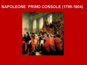 NAPOLEONE PRIMO CONSOLE 1799 1804 Durante la campagna
