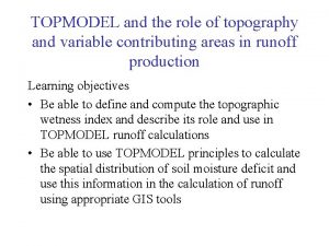 TOPMODEL and the role of topography and variable