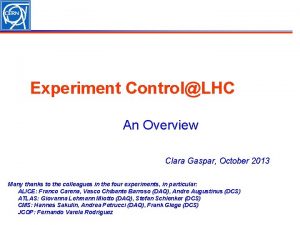 Experiment ControlLHC An Overview Clara Gaspar October 2013