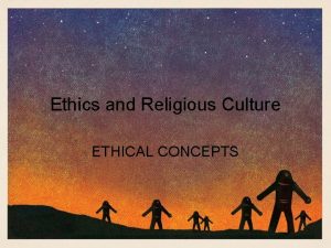 Ethics and Religious Culture ETHICAL CONCEPTS Ethics A