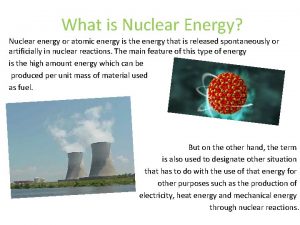 What is Nuclear Energy Nuclear energy or atomic