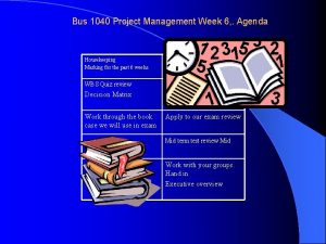 Bus 1040 Project Management Week 6 Agenda Housekeeping