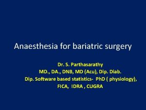 Anaesthesia for bariatric surgery Dr S Parthasarathy MD